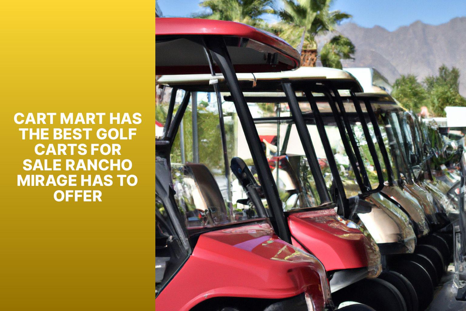 Cart Mart has the Best Golf carts for sale Rancho Mirage has to offer
